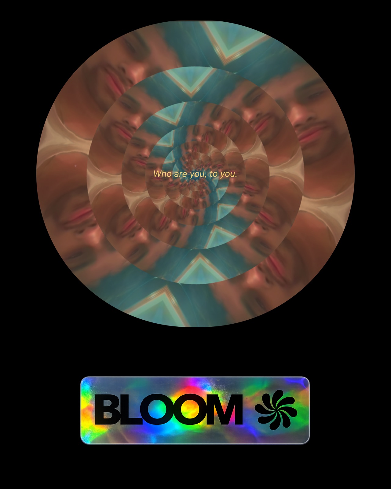 Bloom — who are you, to you